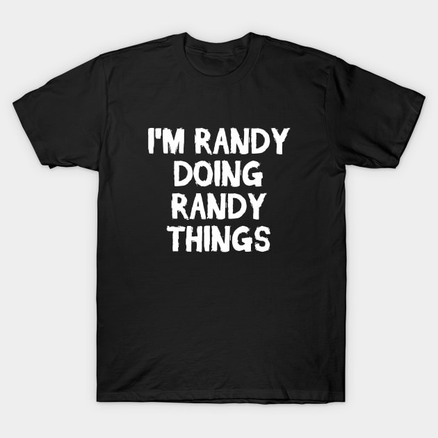 I'm Randy doing Randy things T-Shirt by hoopoe